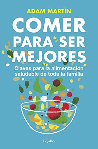 Comer para ser mejores: Claves para una alimentaci&oacute;n saludable para toda la familia (Divulgaci&oacute;n) (Spanish Edition)