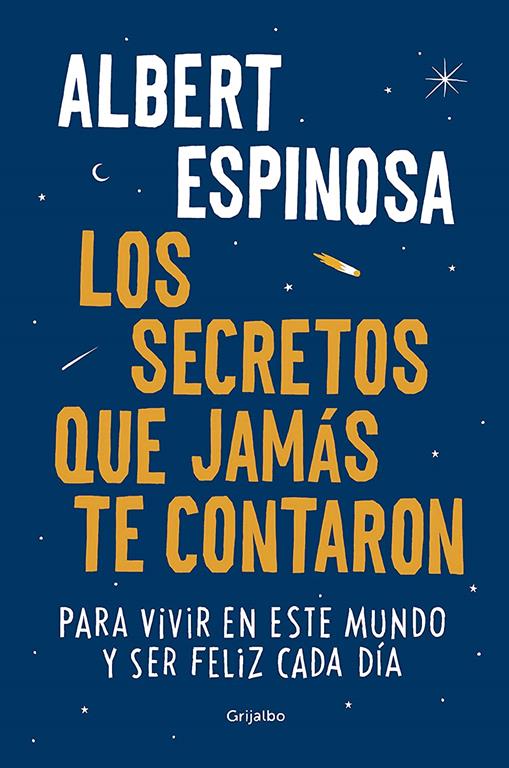 Los secretos que jamas te contaron / The Secrets They Never Told You: Para vivir en este mundo y ser feliz cada dia (Albert Espinosa) (Spanish Edition)