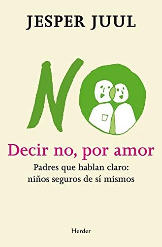 Decir no, por amor: Padres que hablan claro: ni&ntilde;os seguros de s&iacute; mismos (Spanish Edition)