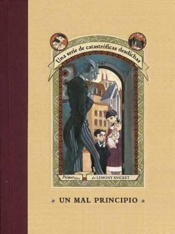 Un mal principio / The Bad Beginning (Una serie de catastroficas desdichas / A Series of Unfortunate Events) (Spanish Edition)