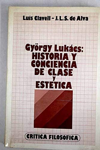 György Lukács: Historia y conciencia de clase y Estética (Crítica filosófica ; 4) (Spanish Edition)