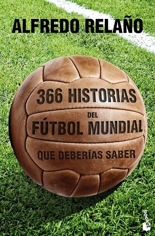 366 historias del f&uacute;tbol mundial que deber&iacute;as saber (Diversos) (Spanish Edition)