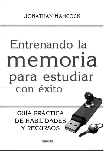 Entrenando la memoria para estudiar con éxito : guía práctica de habilidades y recursos