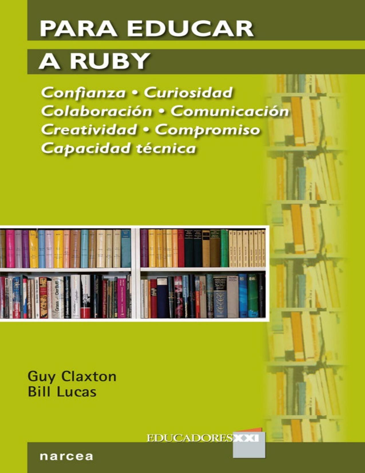 Para educar a Ruby : confianza, curiosidad, colaboración, comunicación, creatividad, compromiso, capacidad técnica