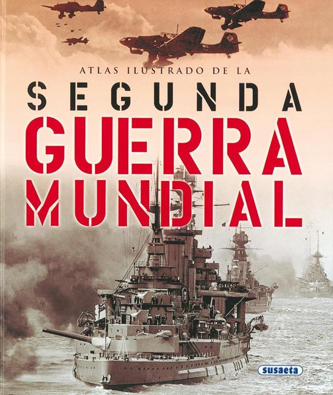 La Segunda Guerra Mundial (Atlas Ilustrado) (Spanish Edition)