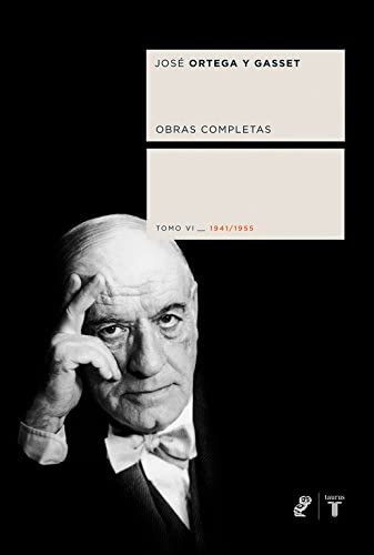 Obras completas. Tomo VI (1941/1955) (Coedici&oacute;n Ortega y Gasset) (Spanish Edition)