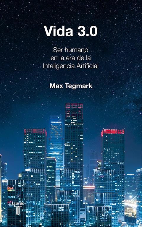 Vida 3.0/Life 3.0: Being Human in the Age of Artificial Intelligence (Historia) (Spanish Edition)