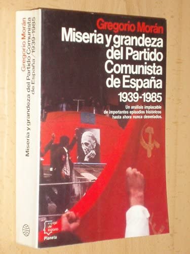 Miseria y grandeza del Partido Comunista de España, 1939-1985 (Serie Movimientos políticos, sociales y económicos) (Spanish Edition)