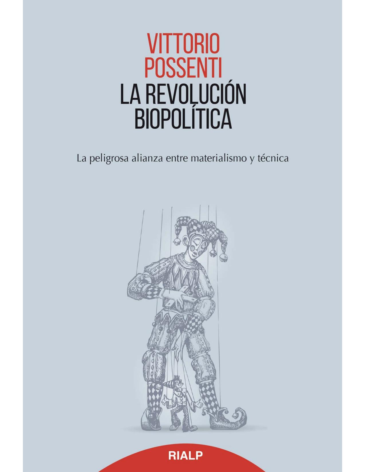 LA REVOLUCION BIOPOLITICA;LA PELIGROSA ALIANZA ENTRE MATERIALISMO Y TECNICA