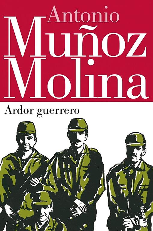 Ardor guerrero (Biblioteca A. Mu&ntilde;oz Molina) (Spanish Edition)