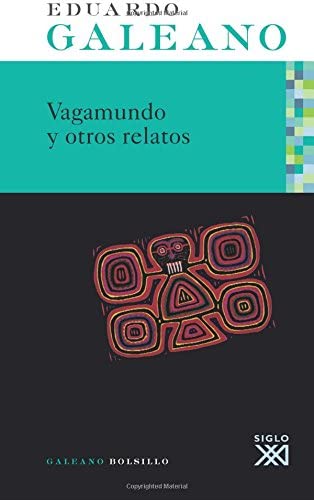 Vagamundo y otros relatos: La escuela del mundo al rev&eacute;s (Galeano Bolsillo) (Spanish Edition)