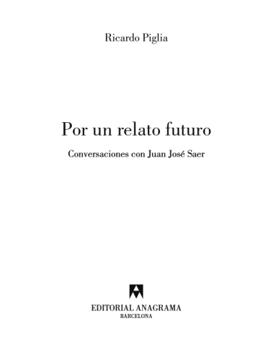 Por un relato futuro : conversaciones con Juan José Saer
