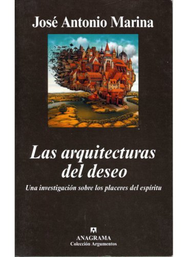 Las arquitecturas del deseo: Una investigaci&oacute;n sobre los placeres del esp&iacute;ritu (Argumentos) (Spanish Edition)