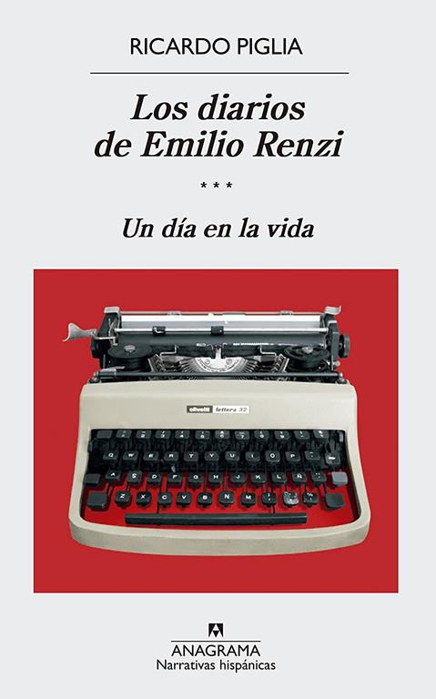 Los diarios de Emilio Renzi (III): Un d&iacute;a en la vida (Narrativas Hisp&aacute;nicas) (Spanish Edition)