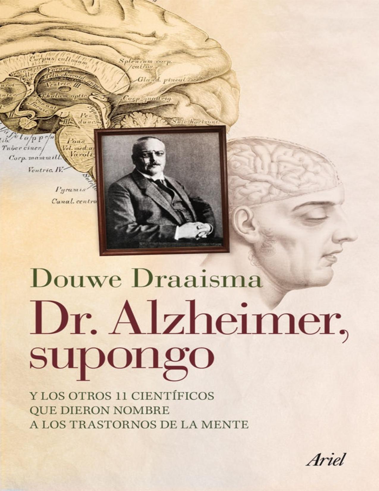 Dr. Alzheimer, supongo : Y los otros 11 cient©Øificos que dieron nombre a los trastornos de la mente