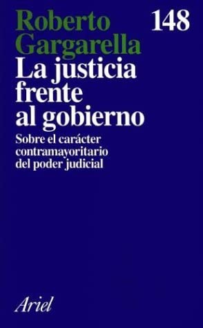 La Justicia Frente Al Gobierno: Sobre El Caracter Contramayoritario del Poder Judicial (Ariel) (Spanish Edition)