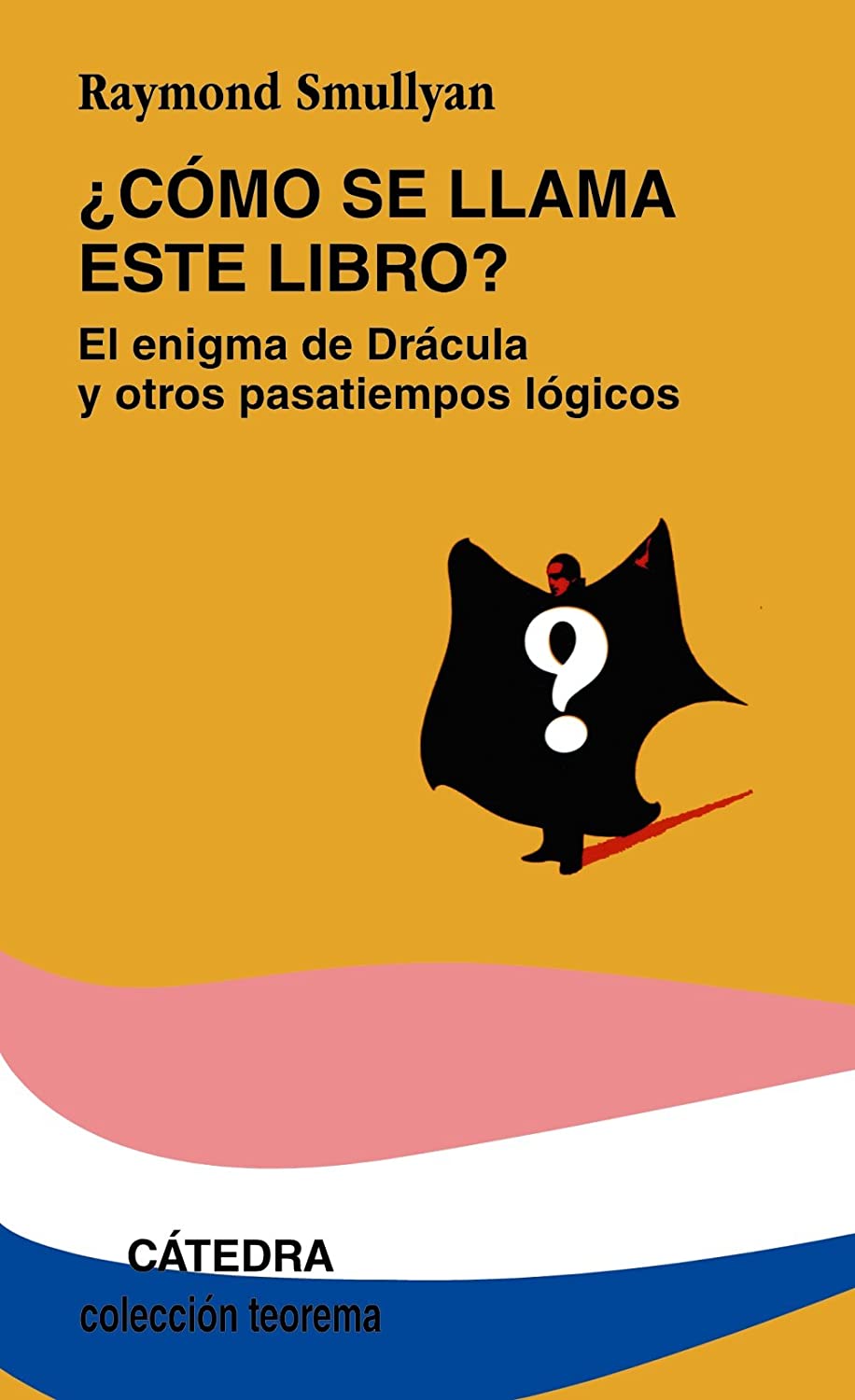 &iquest;C&oacute;mo se llama este libro?: El enigma de Dr&aacute;cula y otros pasatiempos l&oacute;gicos (Teorema. Serie menor) (Spanish Edition)