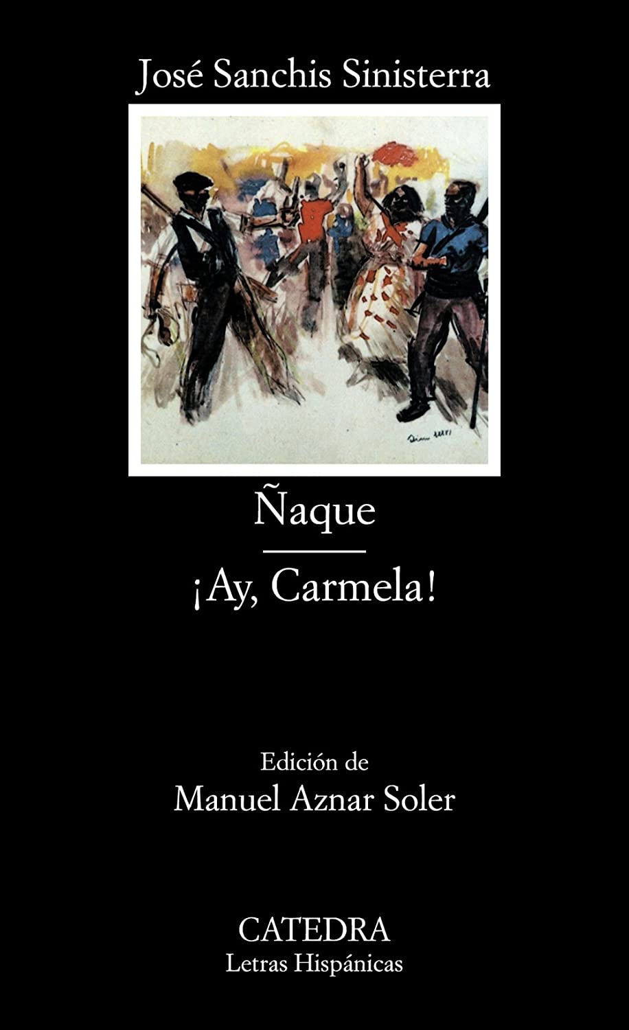 &Ntilde;aque; &iexcl;Ay, Carmela! (Letras Hisp&aacute;nicas) (Spanish Edition)