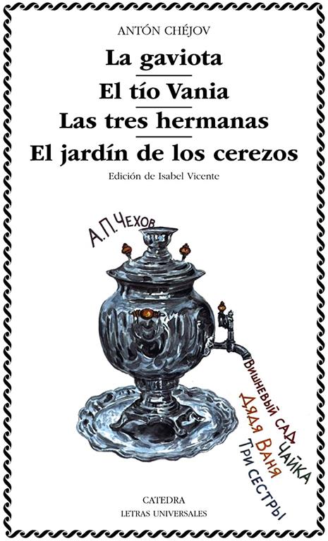 La gaviota; El t&iacute;o Vania; Las tres hermanas; El jard&iacute;n de los cerezos (Letras Universales) (Spanish Edition)