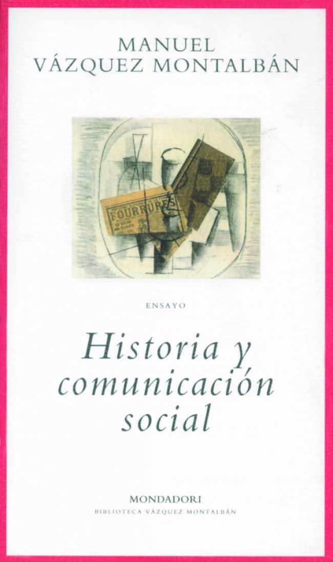 Historia y comunicaci&oacute;n social (BIBLIOTECA VAZQUEZ MONTALBAN) (Spanish Edition)