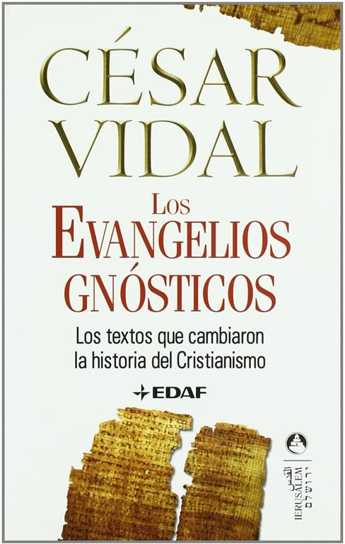 Los Evangelios Gn&oacute;sticos: Los textos que cambiaron la historia del Cristianismo (Jerusalem) (Spanish Edition)