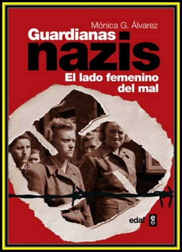 Guardianas nazis: El lado femenino del mal (Cl&iacute;o cr&oacute;nicas de la historia) (Spanish Edition)