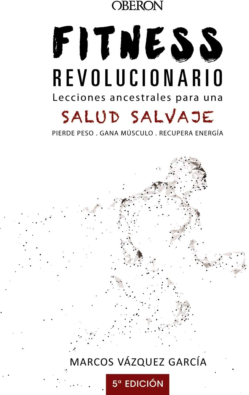 Fitness revolucionario. Lecciones ancestrales para una salud salvaje (Libros singulares) (Spanish Edition)