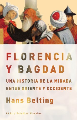 Florencia y Bagdad : una historia de la mirada entre Oriente y Occidente