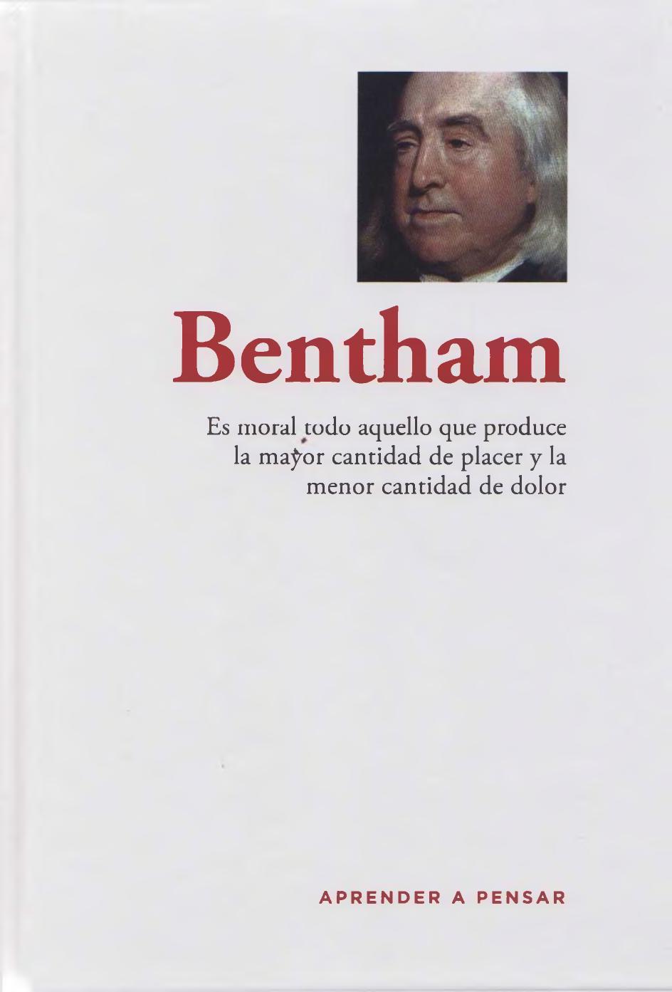 Bentham : es moral todo aquello que produce la mayor cantidad de placer y la menor cantidad de dolor