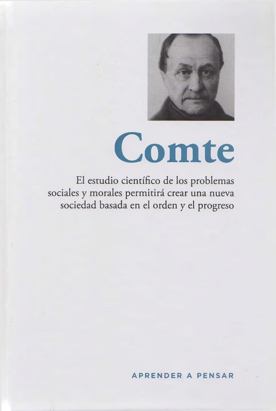 Comte : el estudio científico de los problemas sociales y morales permitirá crear una nueva sociedad basada en el orden y el progreso