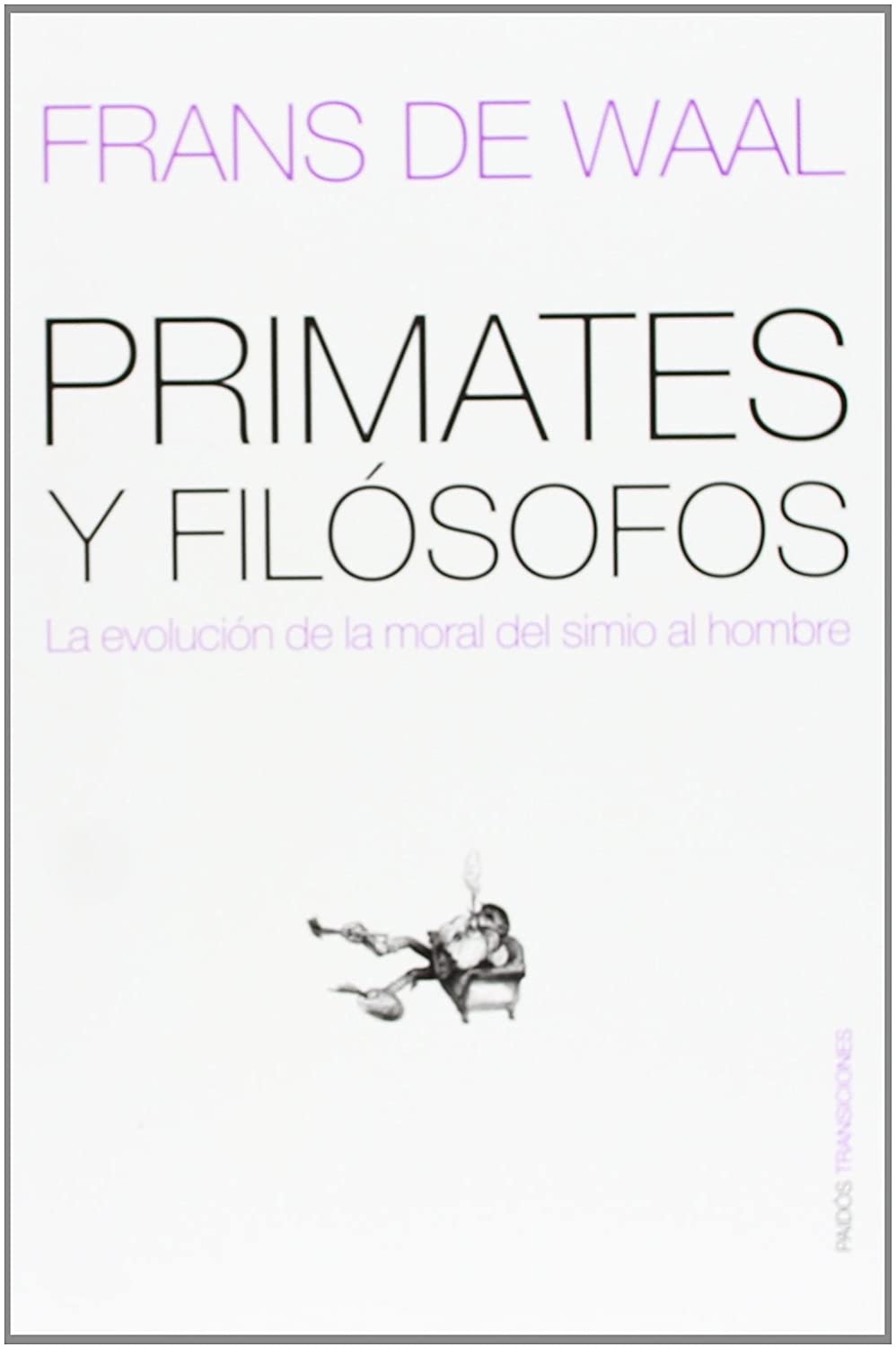 Primates y fil&oacute;sofos: La evoluci&oacute;n de la moral del simio al hombre (Transiciones) (Spanish Edition)