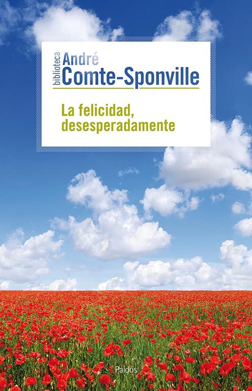 La felicidad, desesperadamente (Biblioteca Andr&eacute; Comte-Sponville) (Spanish Edition)