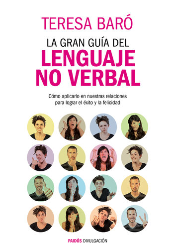 La gran guía del lenguaje no verbal : cómo aplicarlo en nuestras relaciones para lograr el éxito y la felicidad