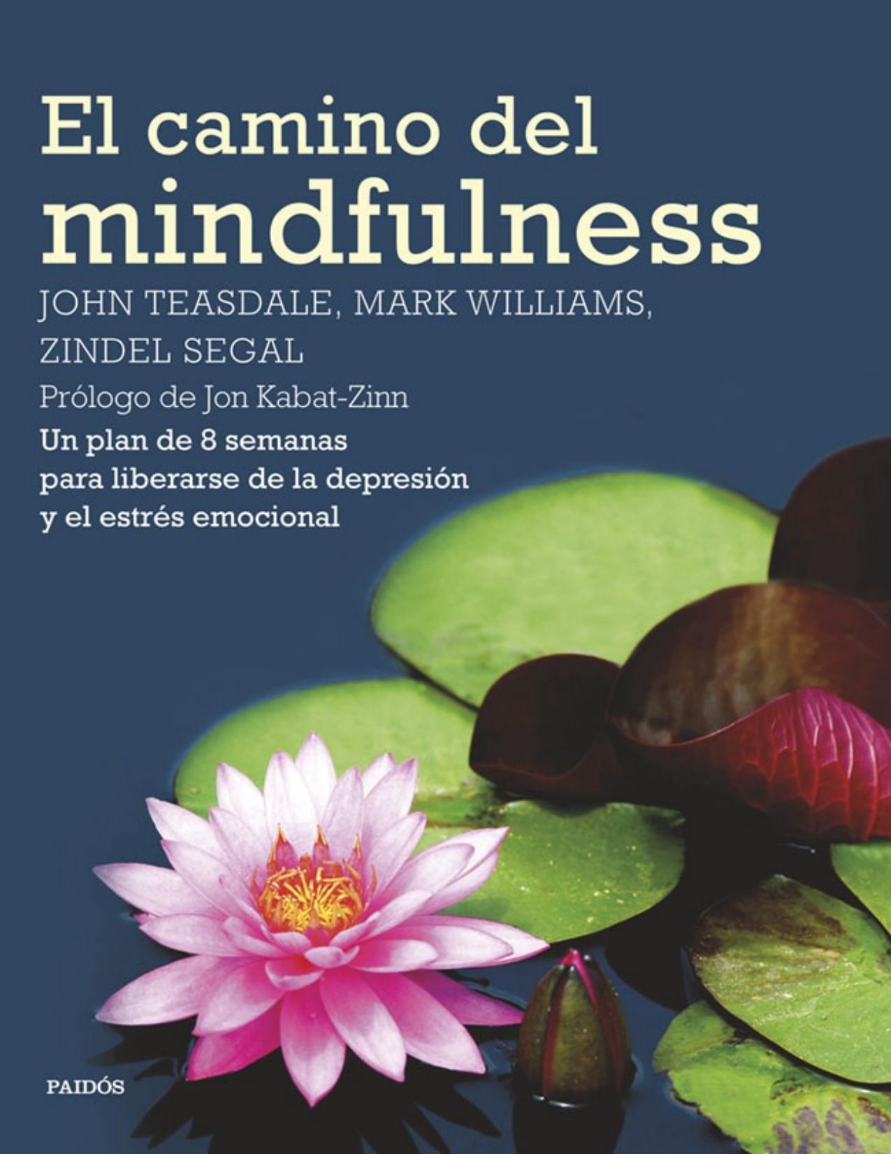 El camino del mindfulness : Un plan de 8 semanas para liberarse de la depresión y el estrés emocional