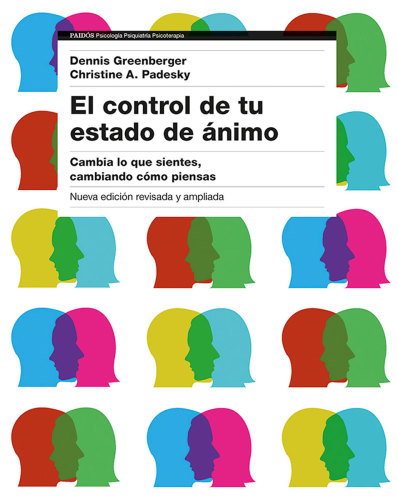 El control de tu estado de ánimo : cambia lo que sientes, cambiando cómo piensas