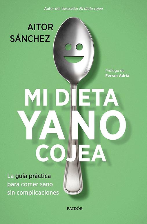 Mi dieta ya no cojea: La gu&iacute;a pr&aacute;ctica para comer sano sin complicaciones (Divulgaci&oacute;n) (Spanish Edition)
