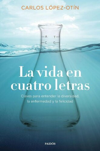 La vida en cuatro letras : claves para entender la diversidad, la enfermedad y la felicidad