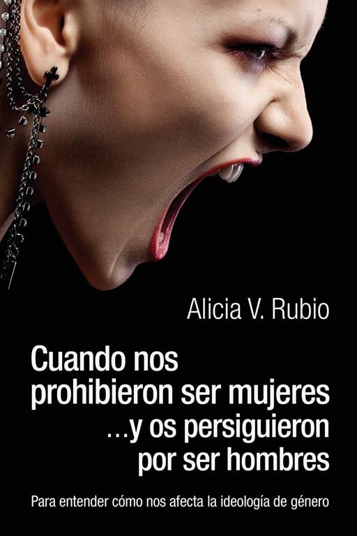 Cuando nos prohibieron ser mujeres ...y os persiguieron por ser hombres: Para entender c&oacute;mo nos afecta la ideolog&iacute;a de g&eacute;nero (Spanish Edition)