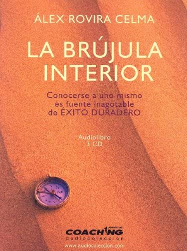 La Brujula Interior/ the Interior Compass: Conocerse a Uno Mismo Es Fuente Inagotable De Exito Duradero (Jorge Lis Coaching) (Spanish Edition)