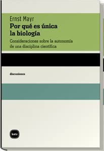 Por qu&eacute; es &uacute;nica la biolog&iacute;a: Consideraciones sobre la autonom&iacute;a de una disciplina cient&iacute;fica (discusiones) (Spanish Edition)