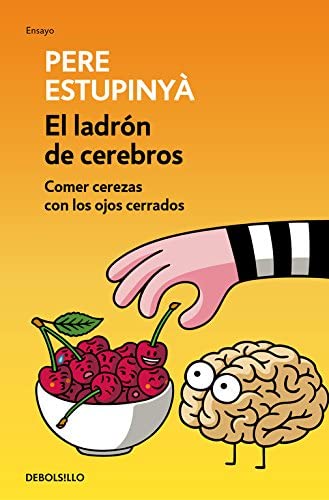 El ladr&oacute;n de cerebros. Comer cerezas con los ojos cerrados (Ensayo | Ciencia) (Spanish Edition)
