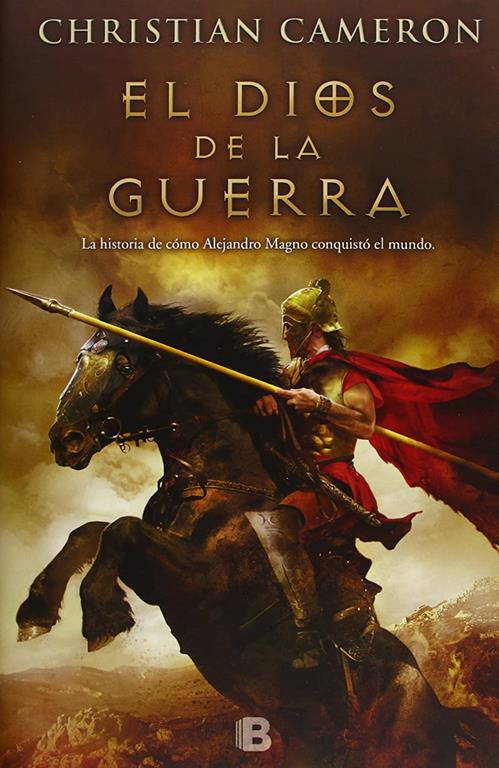 El Dios de la guerra: La historia de c&oacute;mo Alejandro Magno conquist&oacute; el mundo (Hist&oacute;rica) (Spanish Edition)