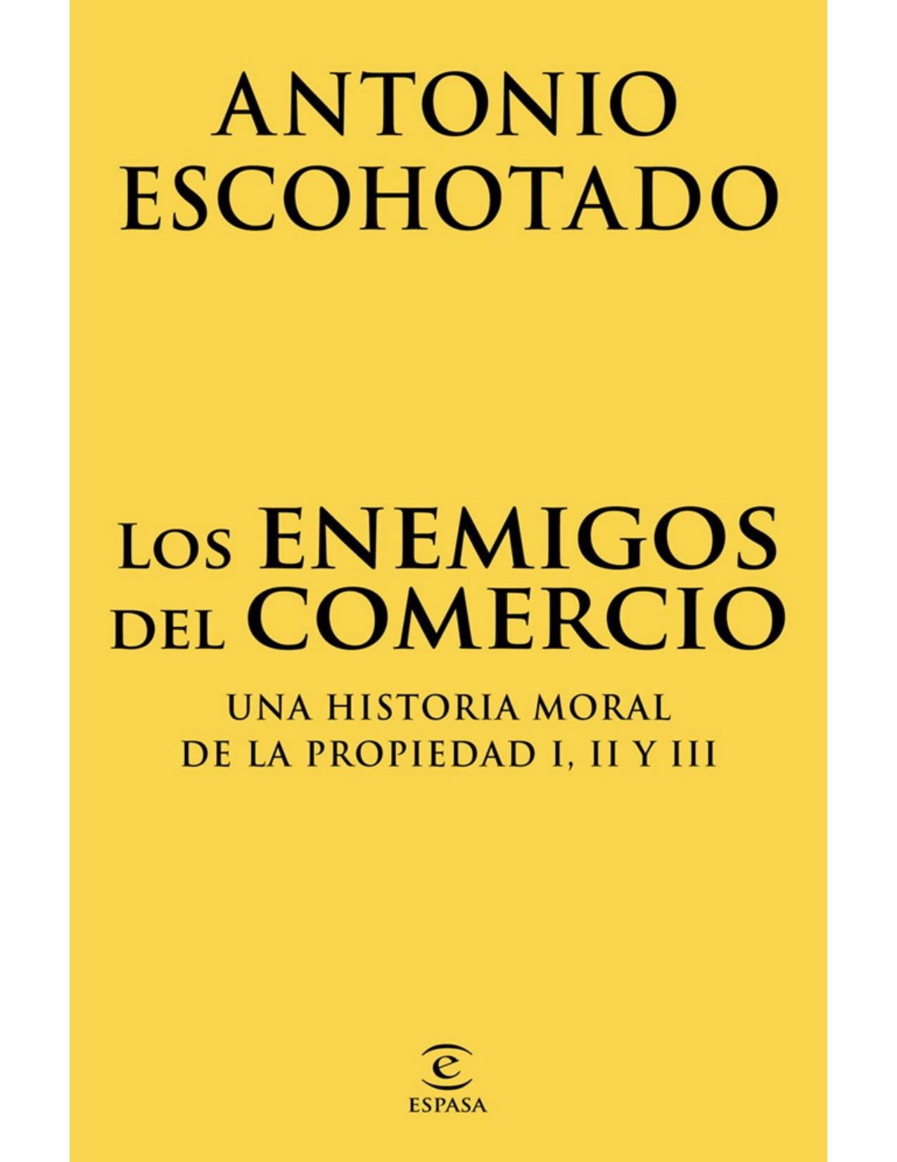 Los enemigos del comercio : una historia moral de la propiedad I, II y III