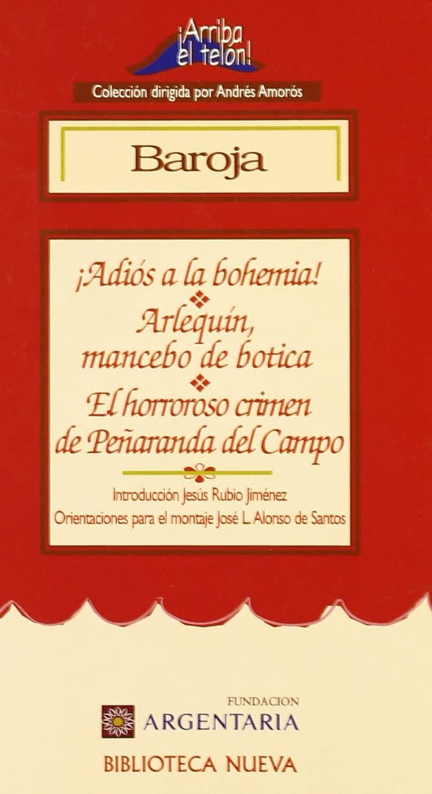 Adios a la bohemia! ;: Arlequin, mancebo de botica, o, Los pretendientes de Colombina ; El horroroso crimen de Penaranda del Campo (Coleccion Arriba ... telon!) (&iexcl;Arriba el Tel&oacute;n!) (Spanish Edition)