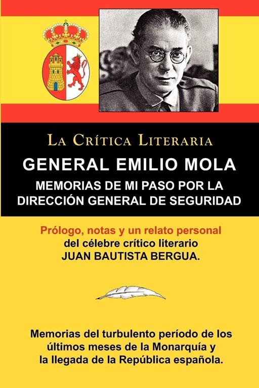 General Emilio Mola: Memorias de Mi Paso Por La Direccion General de Seguridad, Coleccion La Critica Literaria Por El Celebre Critico Liter (Spanish Edition)