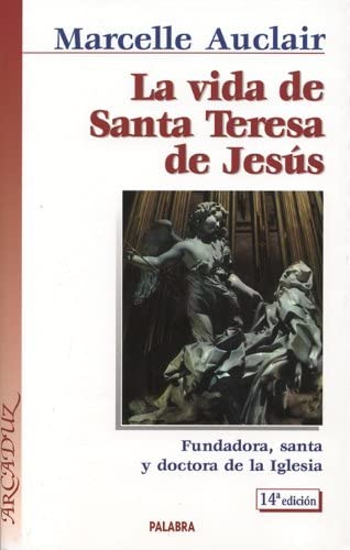 La vida de Santa Teresa de Jes&uacute;s: Fundadora, santa y doctora de la Iglesia (Arcaduz) (Spanish Edition)