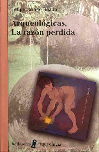 Arqueológicas, la razón perdida : la construcción de la inteligencia arqueológica