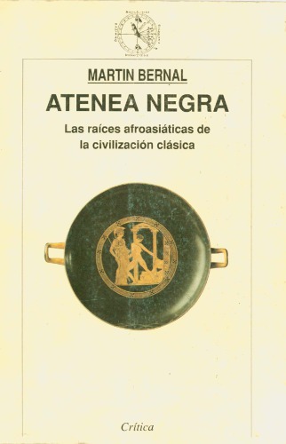 Atenea Negra. Las Raices Afroasiaticas De La Civilizacion Clasica