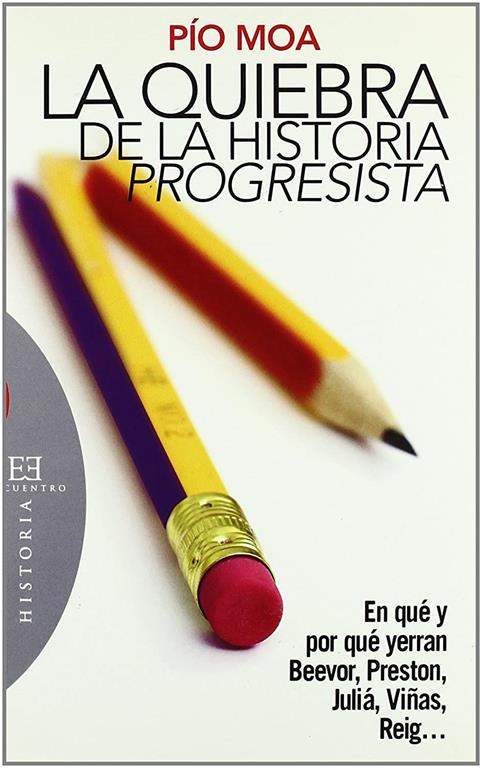 La quiebra de la historia progresista: En qu&eacute; y por qu&eacute; yerran Beevor, Preston, Juli&aacute;, Vi&ntilde;as, Reig... (Ensayo) (Spanish Edition)