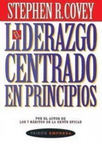 El liderazgo centrado en principios/ Principle Centered Leadership